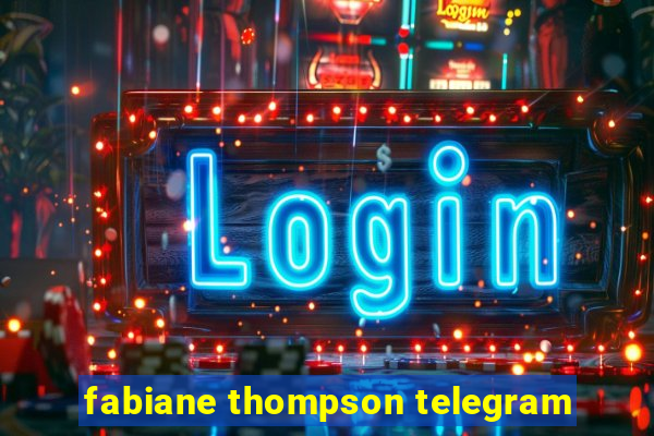 fabiane thompson telegram